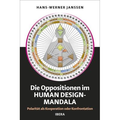 Die Oppositionen im Human Design Mandala, Taschenbuch von Hans-Werner Janssen, Ibera Verlag - European University Press Verlagsgesellschaft m.b.H.,