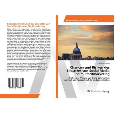 Chancen und Risiken des Einsatzes von Social Media beim Stadtmarketing, Taschenbuch von Sebastian Bartling, AV Akademikerverlag, 978-3-639-48670-4