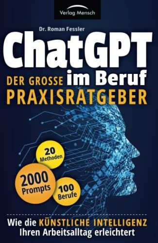 Fessler, Dr. Roman - ChatGPT im Beruf - Der große Praxisratgeber: Wie die Künstliche Intelligenz Ihren Arbeitsalltag erleichtert. Inklusive 2000 Prompts und 20 Methoden für 100 Berufe - Preis vom 10.10.2026 11:48:34 h