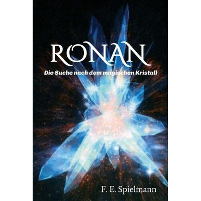 Ronan - Die Suche nach dem magischen Kristall, Gebundene Ausgabe von Friederike E. Spielmann, Tredition, 978-3-7482-8945-6