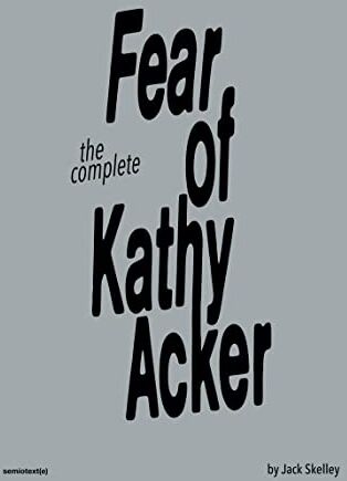 Jack Skelley - The Complete Fear of Kathy Acker - Preis vom 30.09.2026 09:01:18 h