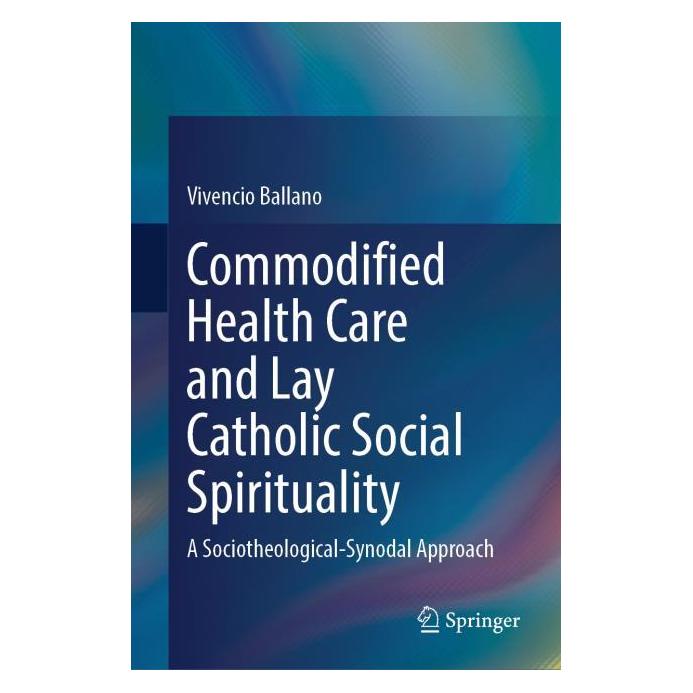 Springer Commodified Health Care and Lay Catholic Social Spirituality (Englisch, Hardcover, Vivencio Ballano) (71879138)