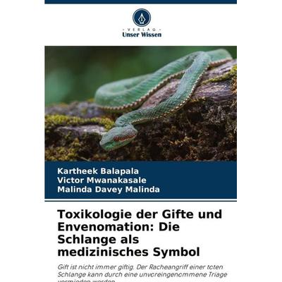 Toxikologie der Gifte und Envenomation: Die Schlange als medizinisches Symbol, Taschenbuch von Kartheek Balapala,Victor Mwanakasale,Malinda Davey
