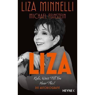 Liza - Kids, Wait Till You Hear This!, Gebundene Ausgabe von Liza Minnelli,Michael Feinstein, Heyne, 978-3-453-21920-5