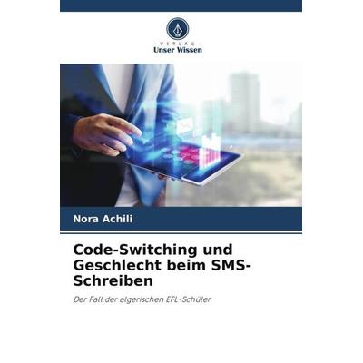 Code-Switching und Geschlecht beim SMS-Schreiben, Taschenbuch von Nora Achili, Verlag Unser Wissen, 978-620-5-07530-2