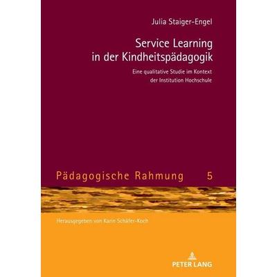 Service Learning in der Kindheitspädagogik, Gebundene Ausgabe von Julia Staiger-Engel, Peter Lang GmbH, Internationaler Verlag der Wissenschaften,