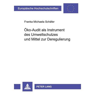 Öko-Audit als Instrument des Umweltschutzes und Mittel zur Deregulierung, Taschenbuch von Franka Michaela Schäfer, Peter Lang GmbH, Internationaler