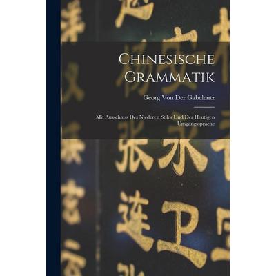 Chinesische Grammatik, Taschenbuch von Georg der Gabelentz, Legare Street Press, 978-1-01-560273-1