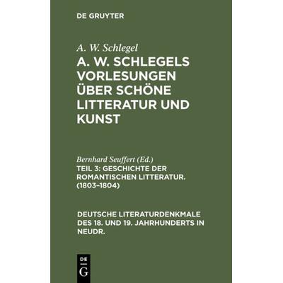 Geschichte der Romantischen Litteratur. (1803–1804), Gebundene Ausgabe von A. W. Schlegel, De Gruyter, 978-3-11-235445-2