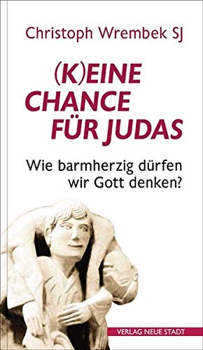 Christoph Wrembek - (K)eine Chance für Judas?: Wie barmherzig wir Gott denken dürfen (Hilfen zum christlichen Leben) - Preis vom 09.10.2026 07:28:09 h