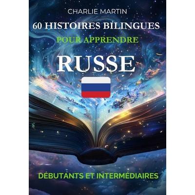 60 Histoires Bilingues pour Apprendre le Russe : Débutants et Intermédiaires, Taschenbuch von Charlie Martin, Epubli, 978-3-565-30134-8