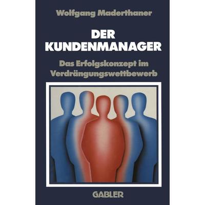 Der Kundenmanager, Taschenbuch von Wolfgang Maderthaner, Betriebswirtschaftlicher Verlag Gabler, 978-3-409-13713-3