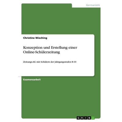 Konzeption und Erstellung einer Online-Schülerzeitung, Taschenbuch von Christine Wieching, GRIN, 978-3-656-12139-8