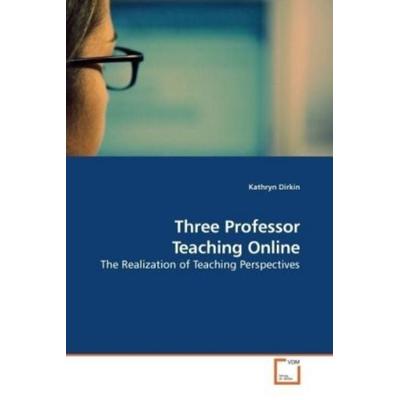 Dirkin, K: Three Professor Teaching Online, Taschenbuch von Kathryn Dirkin, VDM, 978-3-639-18540-9