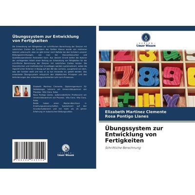 Übungssystem zur Entwicklung von Fertigkeiten, Taschenbuch von Elizabeth Martinez Clemente,Rosa Pontigo Llanes, Verlag Unser Wissen, 978-620-4-23555-4