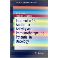 Interleukin 12: Antitumor Activity and Immunotherapeutic Potential in Oncology, Fachbücher von Radoslaw Zagozdzon, Witold Lasek