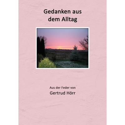 Gedanken aus dem Alltag, Taschenbuch von Gertrud Hörr, BoD – Books on Demand, 978-3-7543-0911-7