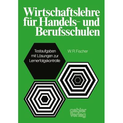 Wirtschaftslehre für Handels-und Berufsschulen, Taschenbuch von W. R. Fischer, Betriebswirtschaftlicher Verlag Gabler, 978-3-409-81161-3