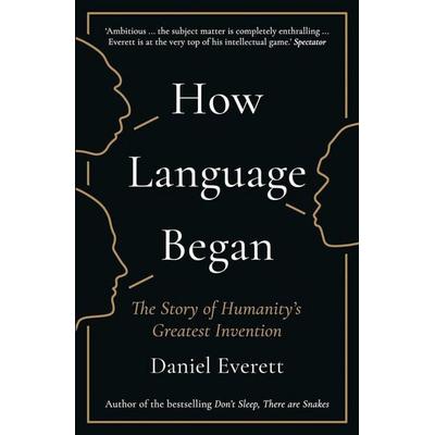 How Language Began, Taschenbuch von Daniel Everett, Profile Books, 978-1-78125-393-9