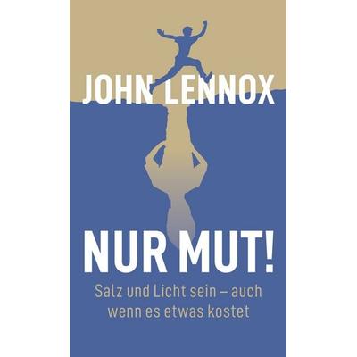 Nur Mut!, Taschenbuch von John Lennox, Christliche Literaturverbreitung, 978-3-86699-413-3