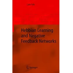 Hebbian Learning and Negative Feedback Networks, Fachbücher von Colin Fyfe