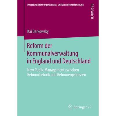 Reform der Kommunalverwaltung in England und Deutschland, Taschenbuch von Kai Barkowsky, Springer Fachmedien Wiesbaden GmbH, 978-3-658-05087-0