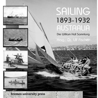 Sailing 1893 – 1932 Australia, Taschenbuch von Ulf Fischer, Bremen University Press, 978-3-689-04022-2