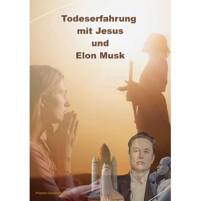 Todeserfahrung mit Jesus und Elon Musk, Taschenbuch von Priester-Schamane, Tredition, 978-3-384-49786-4