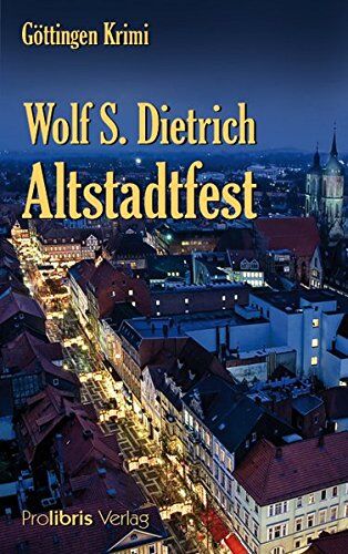 Dietrich, Wolf S. - Altstadtfest: Göttingen Krimi - Preis vom 07.10.2026 11:45:10 h
