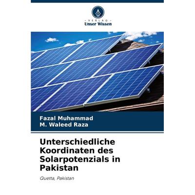 Unterschiedliche Koordinaten des Solarpotenzials in Pakistan, Taschenbuch von Fazal Muhammad,M. Waleed Raza, Verlag Unser Wissen, 978-620-8-32522-0