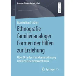 Ethnografie familienanaloger Formen der Hilfen zur Erziehung, Fachbücher von Maximilian Schäfer