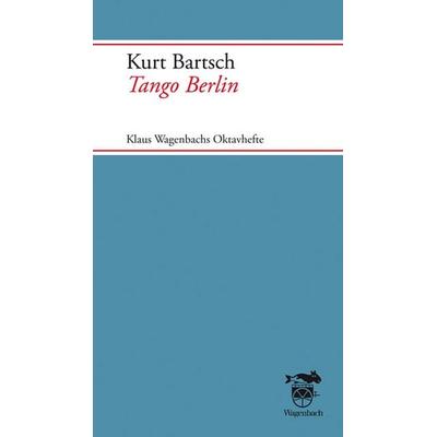 Tango Berlin, Taschenbuch von Kurt Bartsch, Wagenbach, K, 978-3-8031-3229-1