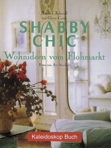 Rachel Ashwell - Shabby Chic: Wohnideen vom Flohmarkt - Preis vom 30.09.2026 09:01:18 h