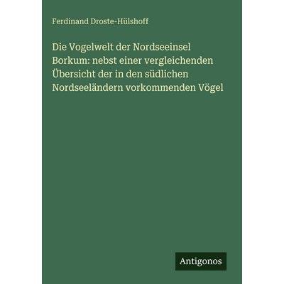 Die Vogelwelt der Nordseeinsel Borkum: nebst einer vergleichenden Übersicht der in den südlichen Nordseeländern vorkommenden Vögel, Gebundene Ausgabe