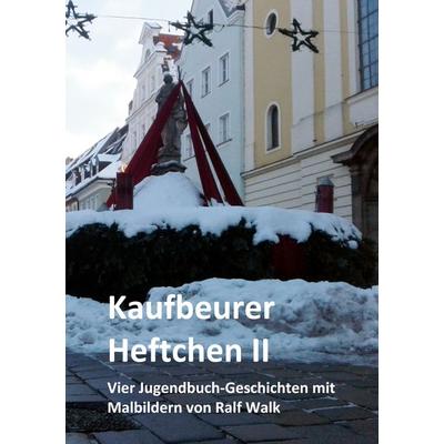 Kaufbeurer Heftchen II, Taschenbuch von Ralf Walk, BoD – Books on Demand, 978-3-7568-2600-1