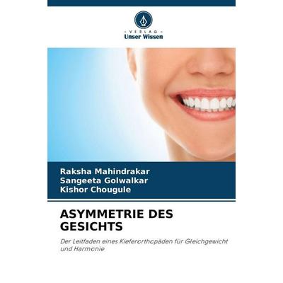 Asymmetrie des Gesichts, Taschenbuch von Raksha Mahindrakar,Sangeeta Golwalkar,Kishor Chougule, Verlag Unser Wissen, 978-620-9-42883-8