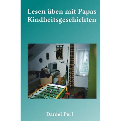Lesen üben mit Papas Kindheitsgeschichten, Taschenbuch von Daniel Perl, Epubli, 978-3-8187-4064-1