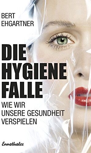 Bert Ehgartner - Die Hygienefalle: Schluss mit dem Krieg gegen Viren und Bakterien - Preis vom 19.10.2026 19:33:35 h