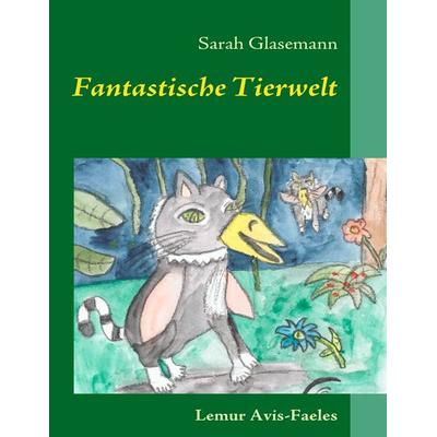 Fantastische Tierwelt, Taschenbuch von Sarah Glasemann, BoD – Books on Demand, 978-3-8423-5291-9