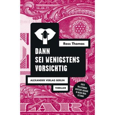 Dann sei wenigstens vorsichtig, Taschenbuch von Ross Thomas, Alexander, 978-3-89581-476-1