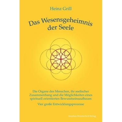 Das Wesensgeheimnis der Seele, Taschenbuch von Heinz Grill, Wunderlich, 978-3-9815855-5-1