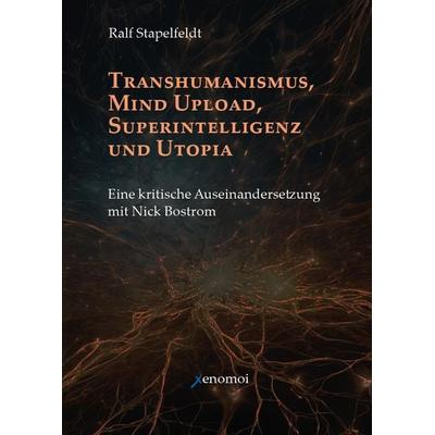 Transhumanismus, Mind Upload, Superintelligenz und Utopia, Gebundene Ausgabe von Ralf Stapelfeldt, Xenomoi Verlag, 978-3-911549-01-1