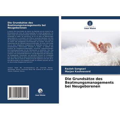 Die Grundsätze des Beatmungsmanagements bei Neugeborenen, Taschenbuch von Razieh Sangsari,Marjan Kouhnavard, Verlag Unser Wissen, 978-620-4-12711-8