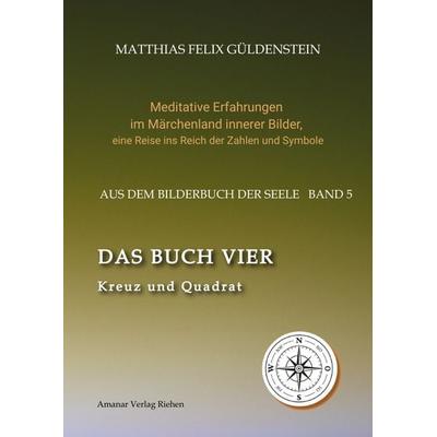 DAS BUCH VIER; Bedeutung der Himmelsrichtungen; Vier Elemente - vier Farben im Kartenspiel; Das Tetragrammaton Iod-He-Wav-He; Daleth = 4 und Türe;,