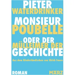 Monsieur Poubelle oder: Der Mülleimer der Geschichte, Belletristik von Pieter Waterdrinker, Ulrich Faure