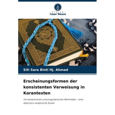 Erscheinungsformen der konsistenten Verweisung in Korantexten, Taschenbuch von Siti Sara Binti Hj. Ahmad, Verlag Unser Wissen, 978-620-8-33310-2