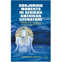 Conjuring Moments in African American Literature, Fachbücher von K. Samuel, Kameelah L. Martin