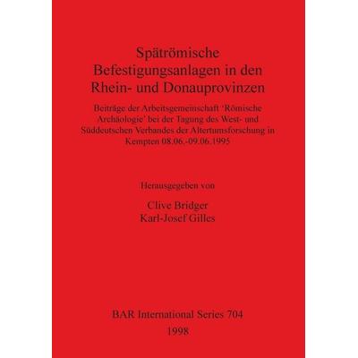Spätrömische Befestigungsanlagen in den Rhein- und Donauprovinzen, Taschenbuch von , British Archaeological Reports (Oxford) Ltd, 978-0-86054-887-4