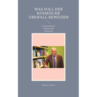 Was soll der kosmische Urknall beweisen, Taschenbuch von Dietmar Dressel, BoD – Books on Demand, 978-3-7557-7027-5