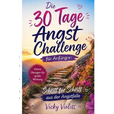 Die 30 Tage Angst Challenge für Anfänger, Taschenbuch von Vicky Violett, Epubli, 978-3-565-53427-2